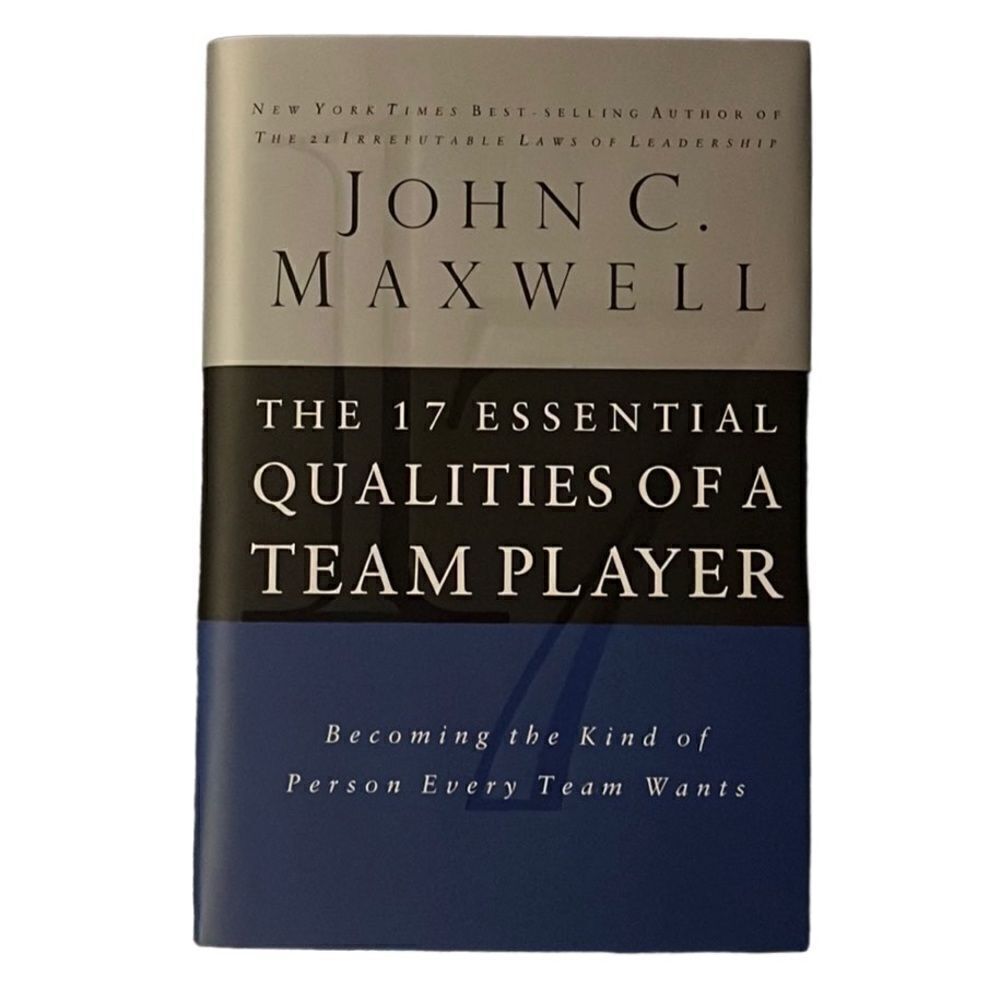 The 17 Essential Qualities of A Team Player by: John C. Maxwell